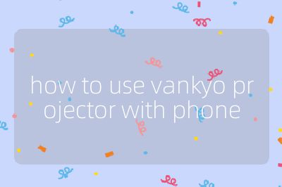 how to use vankyo projector with phone