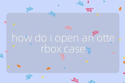 how do i open an otterbox case